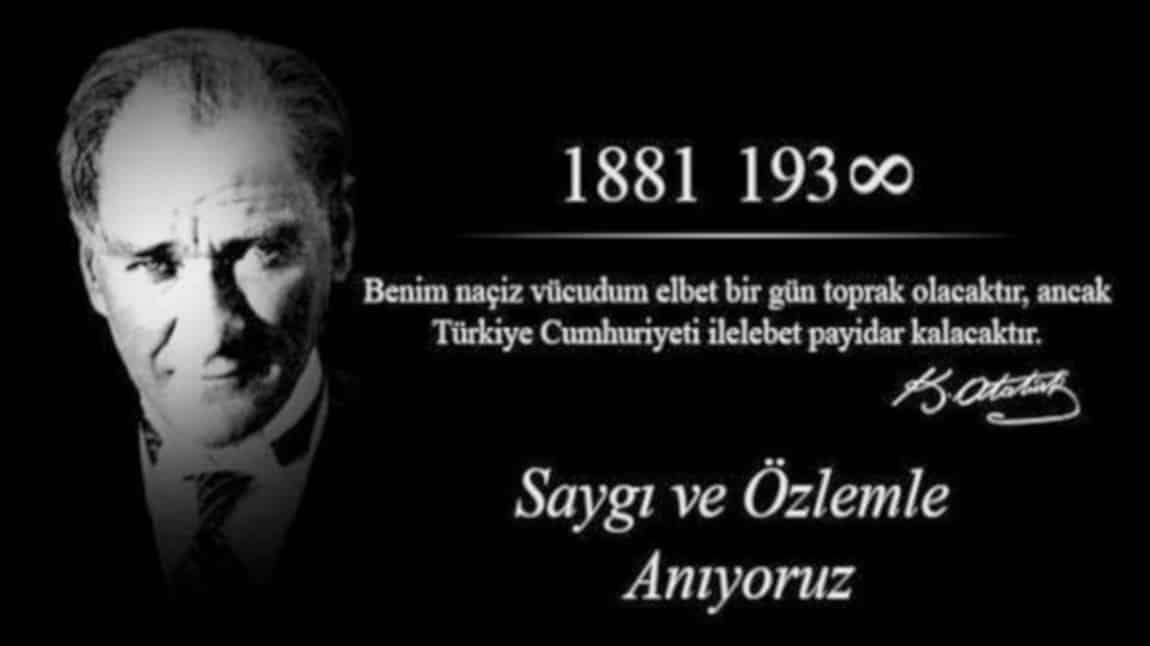 Cumhuriyetimizin Kurucusu Büyük Önder Gazi Mustafa Kemal Atatürk'ü vefatının 81. yılında Sevgi, Saygı ve Özlemle Anıyoruz...